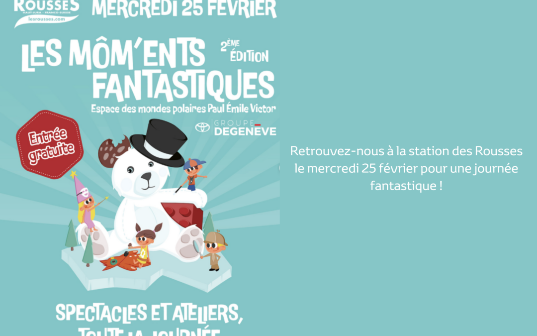 Les Rousses X Groupe Degenève pour les Môm&rsquo;ents fantastiques